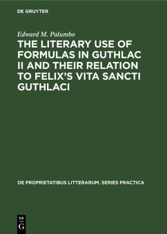 The Literary Use of Formulas in Guthlac II and their Relation to Felix's Vita Sancti Guthlaci (eBook, PDF) - Palumbo, Edward M.