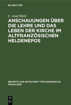 Anschauungen über die Lehre und das Leben der Kirche im altfranzösischen Heldenepos (eBook, PDF) - Merk, C. Josef
