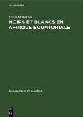 Noirs et Blancs en Afrique Équatoriale (eBook, PDF)