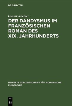 Der Dandysmus im französischen Roman des XIX. Jahrhunderts (eBook, PDF) - Koehler, Gustav