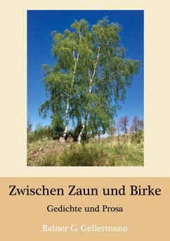 Zwischen Zaun und Birke - Gellermann, Rainer G.