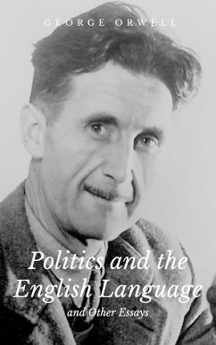 Politics and the English Language and Other Essays (eBook, ePUB) - Orwell, George