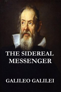 The Sidereal Messenger (Illustrated Original Edition) (eBook, ePUB) - Galilei, Galileo