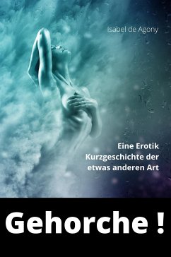 Gehorche ! (eBook, ePUB) - de Agony, Isabel