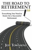 The Road to Retirement 3.0: Everything You Need to Know for a Successful Retirement