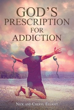 God's Prescription for Addiction - Elliott, Nick; Elliott, Cheryl