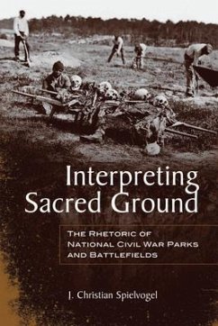 Interpreting Sacred Ground: The Rhetoric of National Civil War Parks and Battlefields - Spielvogel, J. Christian