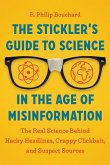 The Stickler's Guide to Science in the Age of Misinformation: The Real Science Behind Hacky Headlines, Crappy Clickbait, and Suspect Sources
