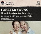 Forever Young: How Scientists Are Learning to Keep Us from Getting Old