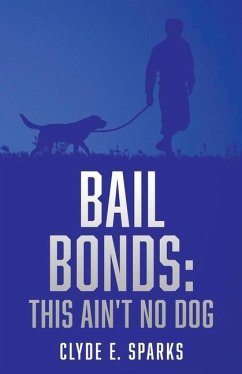 Bail Bonds: This Ain't No Dog - Sparks, Clyde E.