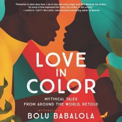 Love in Color Lib/E: Mythical Tales from Around the World, Retold - Babalola, Bolu