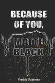 Because of You, Matte Black Because of You, Matte Black