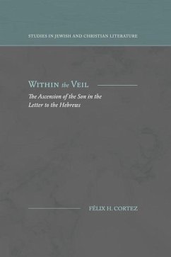 Within the Veil: The Ascension of the Son in the Letter to the Hebrews - Cortez, Félix H.