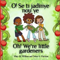 Oh! We're little gardeners: Sowing seeds, scraps and love - Harkins, Debra Ann; William, Mary M.