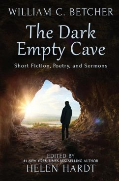 The Dark Empty Cave: Short Fiction, Poetry, and Sermons - Betcher, William C.