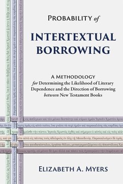 Probability of Intertextual Borrowing: A Methodology for Determining the Likelihood of Literary Dependence and the Direction of Borrowing between New - Myers, Elizabeth A.