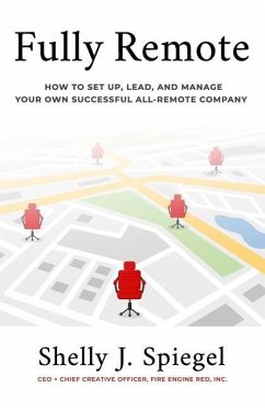 Fully Remote: How to set up, lead, and manage your own successful all-remote company - Spiegel, Shelly J.