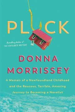 Pluck: A Memoir of a Newfoundland Childhood and the Raucous, Terrible, Amazing Journey to Becoming a Novelist - Morrissey, Donna
