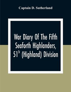 War Diary Of The Fifth Seaforth Highlanders, 51St (Highland) Division - D. Sutherland, Captain
