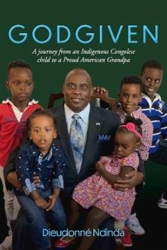 Godgiven: A Journey from an Indigenous Congolese Child to a Proud American Grandpa - Ndinda, Dieudonne