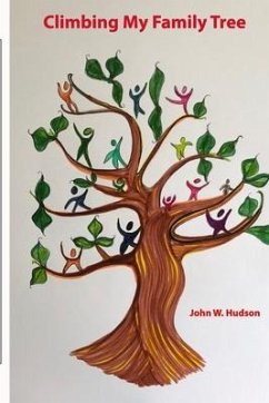 Climbing My Family Tree: An examination of the life and times of my family - Hudson, John W.