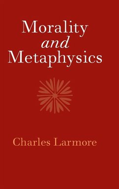Morality and Metaphysics - Larmore, Charles