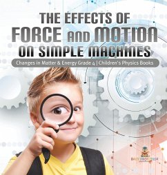 The Effects of Force and Motion on Simple Machines   Changes in Matter & Energy Grade 4   Children's Physics Books - Baby