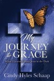 My Journey to Grace: What I Learned about Jesus in the Dark