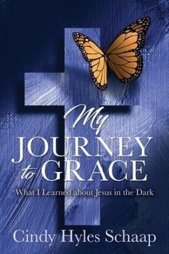 My Journey to Grace: What I Learned about Jesus in the Dark - Schaap, Cindy Hyles