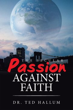 The Secular Passion Against Faith - Hallum, Ted
