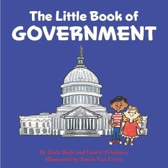 The Little Book of Government: (Children's Book about Government, Introduction to Government and How It Works, Children, Kids Ages 3 10, Preschool, K - Friedman, Laurie; Bush, Zack