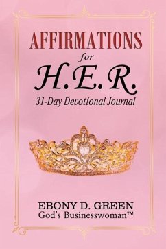 Affirmations for H.E.R.: 31-Day Devotional - Green, Ebony D.