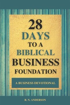 28 Days to a Biblical Business Foundation: A Business Devotional - Anderson, R. N.