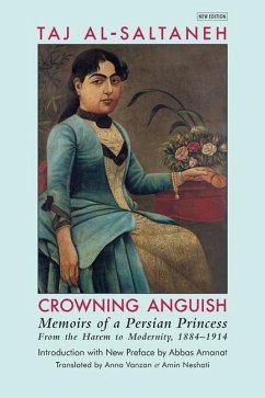 Crowning Anguish: Memoirs of a Persian Princess from the Harem to Modernity, 1884-1914 - Taj Al-Saltaneh