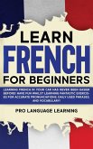 Learn French for Beginners: Learning French in Your Car Has Never Been Easier Before! Have Fun Whilst Learning Fantastic Exercises for Accurate Pr