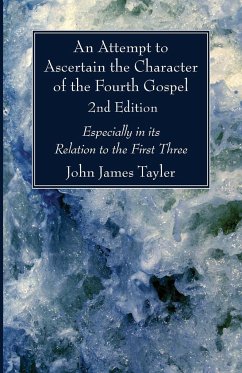 An Attempt to Ascertain the Character of the Fourth Gospel, 2nd Edition - Tayler, John James