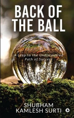Back of the Ball: A Leap to the Undiscovered Path of Success - Shubham Kamlesh Surti