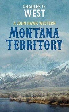 Montana Territory: A John Hawk Western - West, Charles G.
