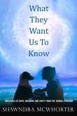 What They Want Us to Know: Messages of Hope, Unity and Meaning from the Animal Kingdom