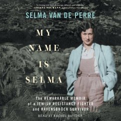 My Name Is Selma: The Remarkable Memoir of a Jewish Resistance Fighter and Ravensbrück Survivor - Perre, Selma van de