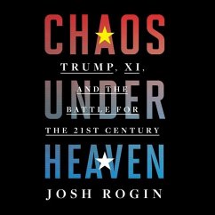 Chaos Under Heaven: Trump, Xi, and the Battle for the Twenty-First Century - Rogin, Josh