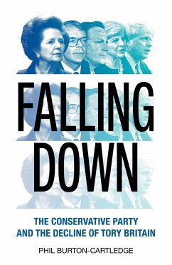 Falling Down: The Conservative Party and the Decline of Tory Britain - Burton-Cartledge, Phil