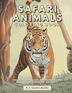 Safari Animal Coloring Book: Color In 30 Realistic And Hand-Drawn Wild Animals Of The Serengeti. - Books, B. C. Lester