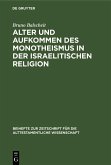 Alter und Aufkommen des Monotheismus in der israelitischen Religion (eBook, PDF)
