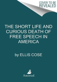 The Short Life and Curious Death of Free Speech in America - Cose, Ellis