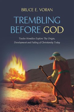 Trembling Before God: : Twelve Homilies Explore The Origin, Development and Failing of Christianity Today.