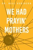We Had Prayin' Mothers