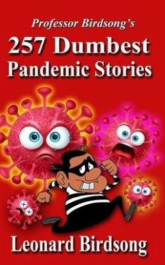 Professor Birdsong's: 257 Dumbest Pandemic Stories - Birdsong, Leonard