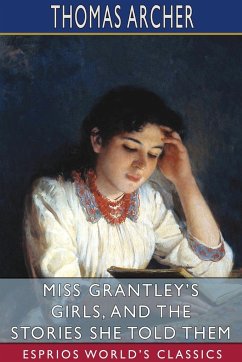 Miss Grantley's Girls, and the Stories She Told Them (Esprios Classics) - Archer, Thomas
