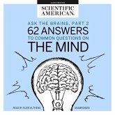 Ask the Brains, Part 2 Lib/E: 62 Answers to Common Questions on the Mind